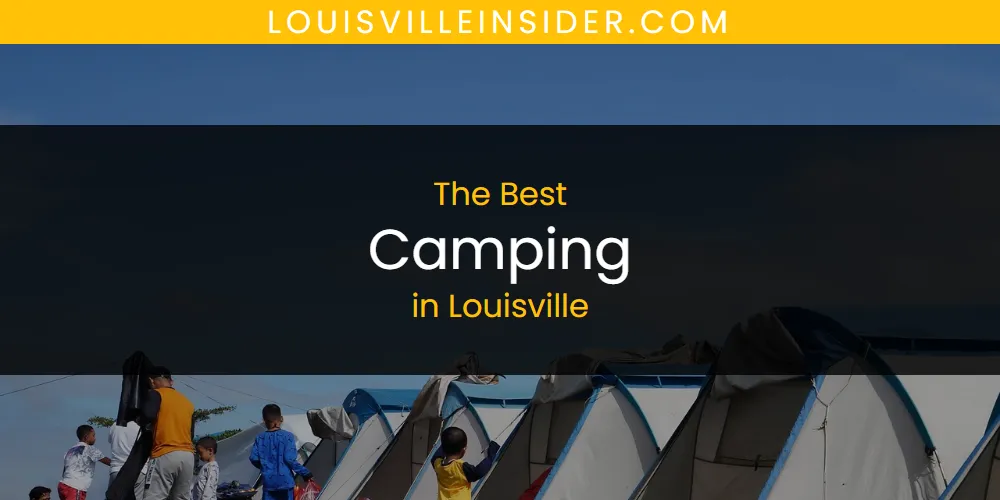 Best Camping in Louisville: Ultimate Guide