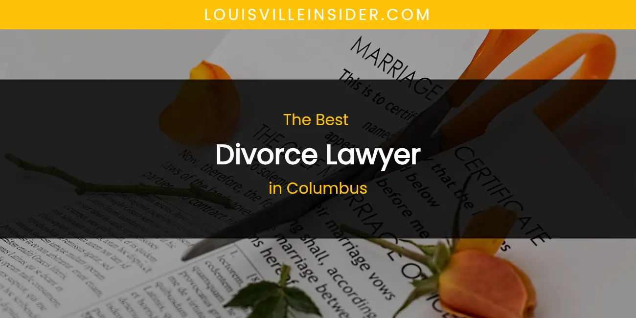 The Absolute Best Divorce Lawyer in Columbus featured