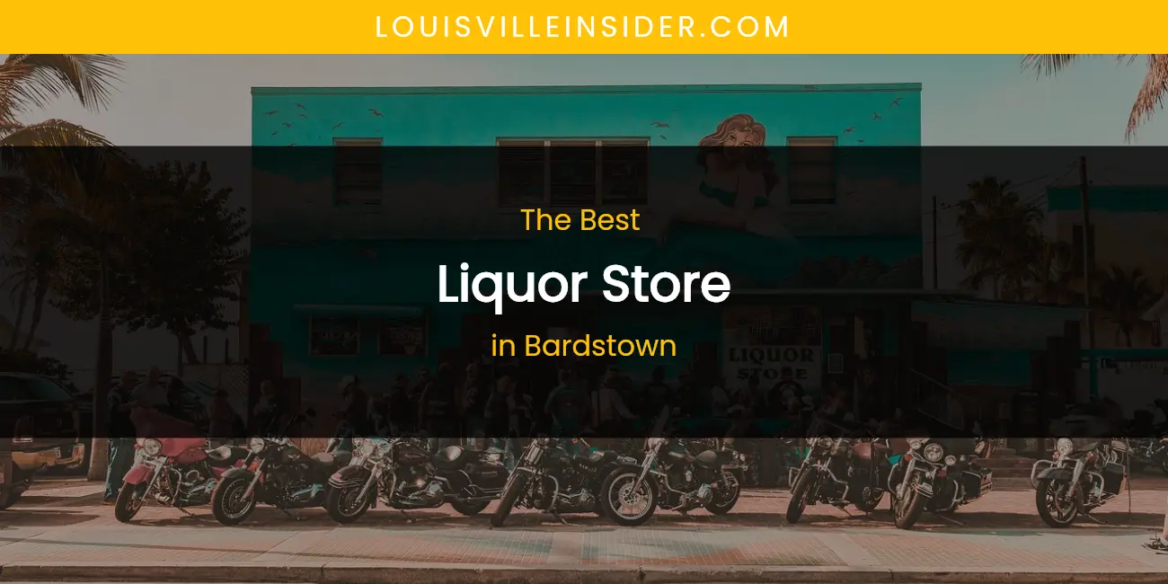 The Absolute Best Liquor Store in Bardstown featured